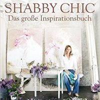 Shabby Chic – Das große Inspirationsbuch